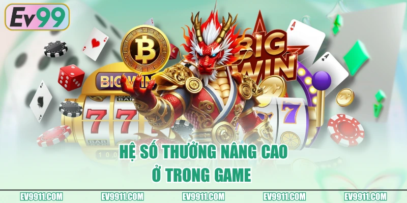 Hệ số thưởng nâng cao ở trong game 