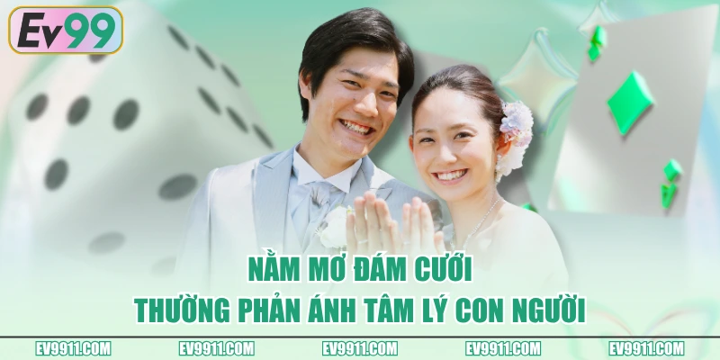 Nằm mơ đám cưới thường phản ánh tâm lý con người