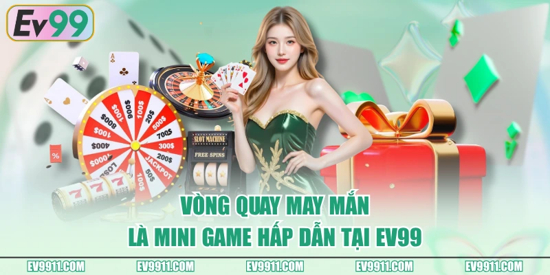 Vòng quay may mắn là mini game hấp dẫn tại EV99
